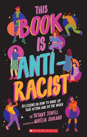  This Book is Anti-Racist: 20 Lessons On How to Wake Up, Take Action, and Do the Work
