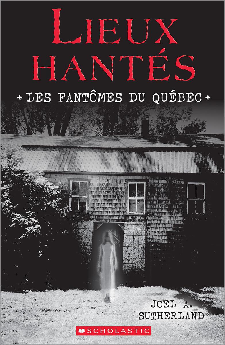  Lieux hantés : Les fantômes du Québec 