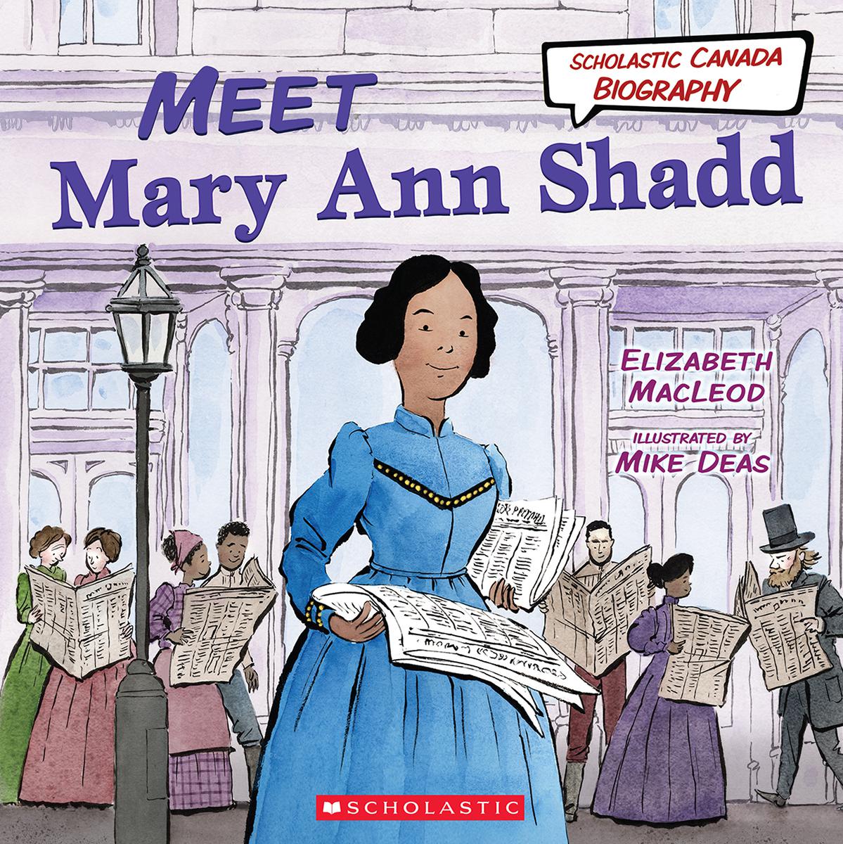  Scholastic Canada Biography: Meet Mary Ann Shadd 