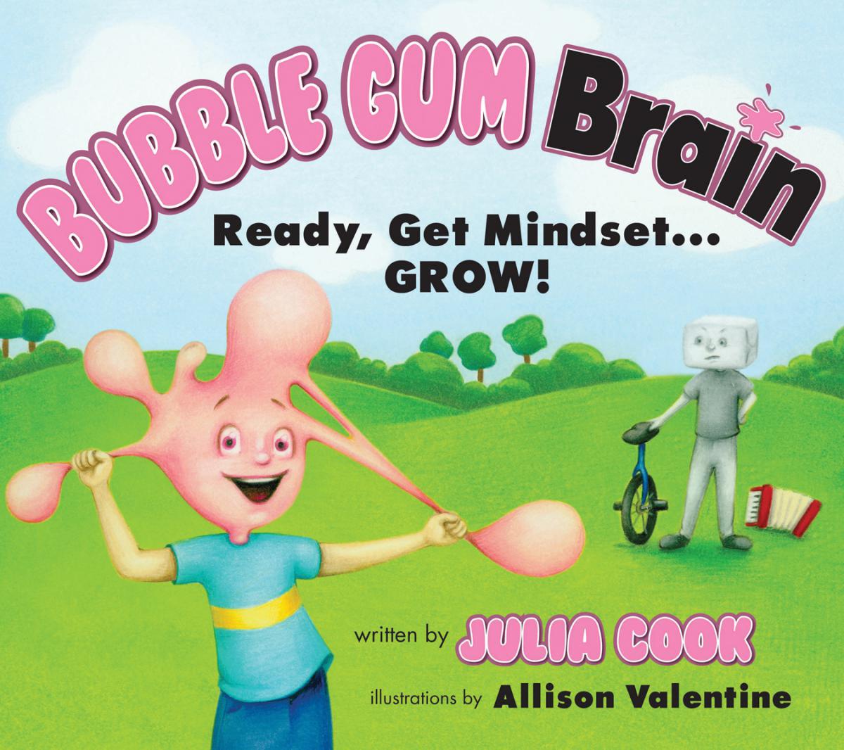  Bubble Gum Brain: Ready, Get Mindset...GROW! 