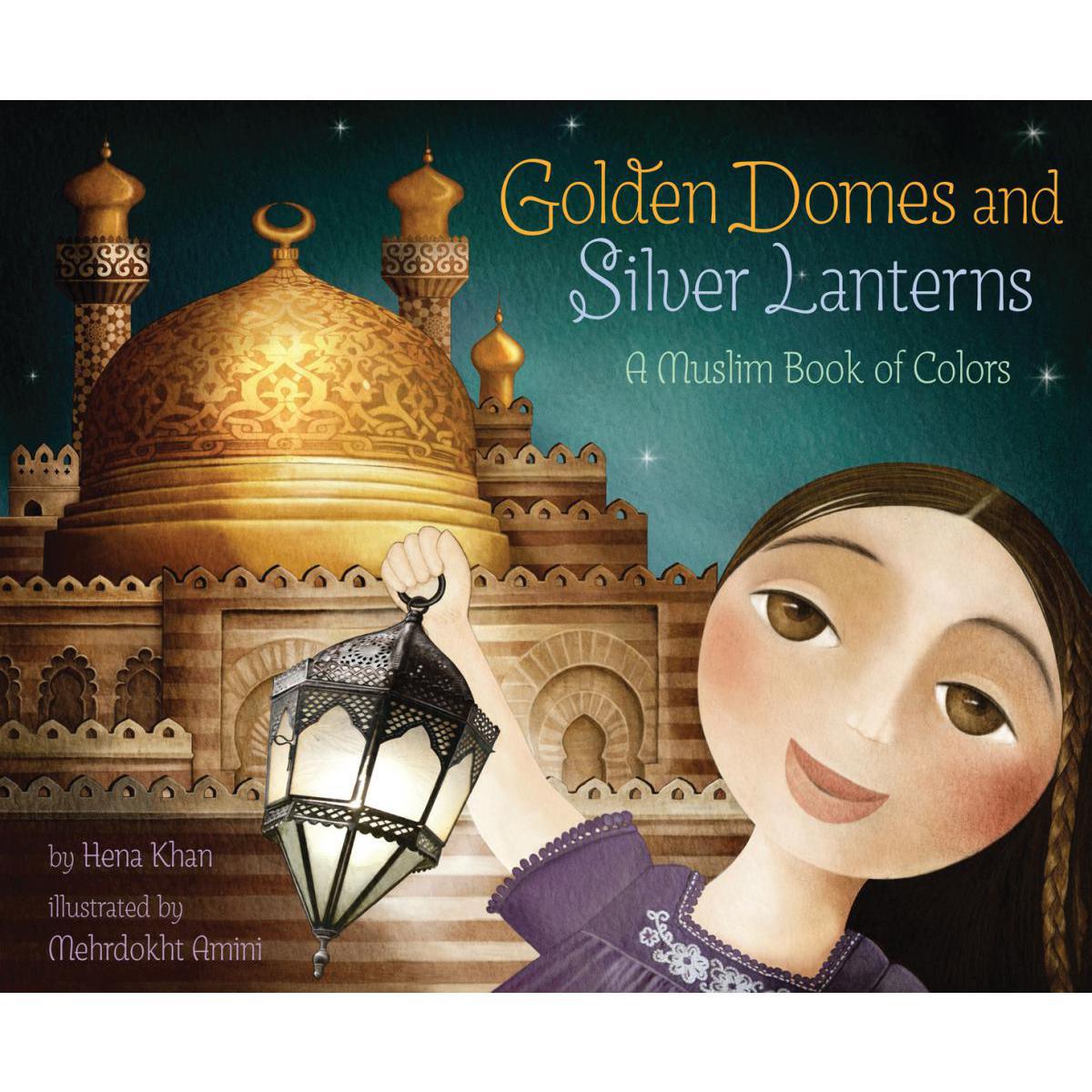  Golden Domes and Silver Lanterns: A Muslim Book of Colors 