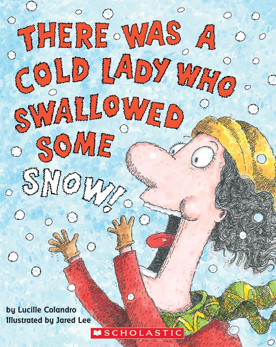  There Was a Cold Lady Who Swallowed Some Snow! 
