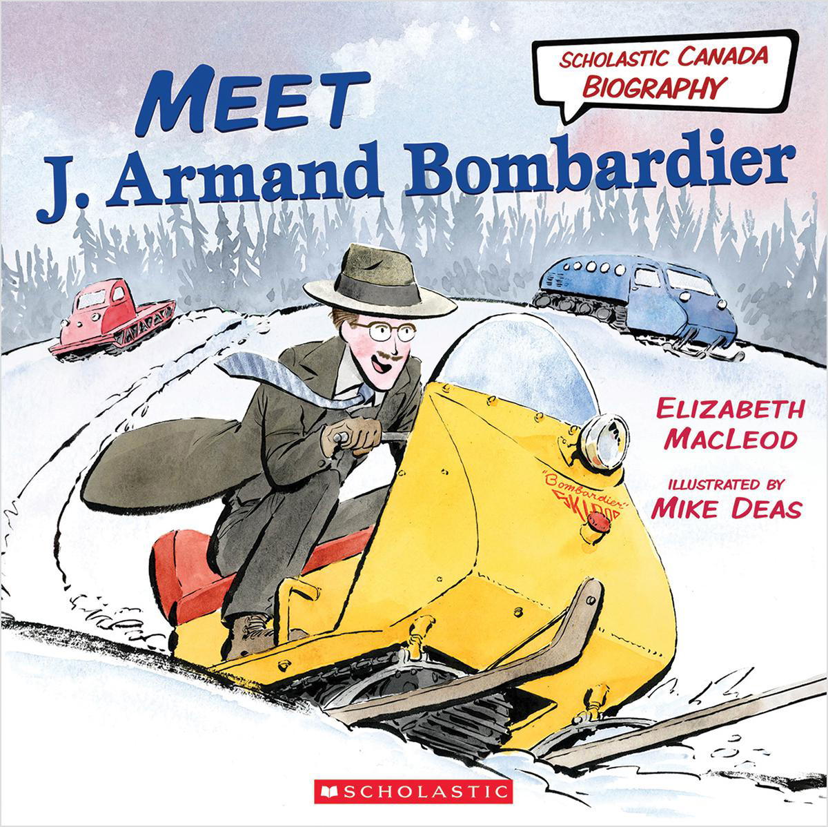  Scholastic Canada Biography: Meet J. Armand Bombardier 