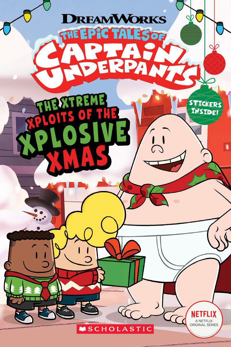  The Epic Tales of Captain Underpants: The Xtreme Xploits of the Xplosive Xmas 