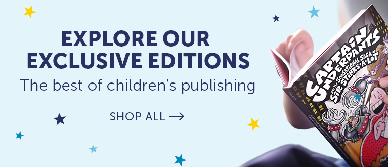 Explore our exclusive editions. The best of children's publishing.